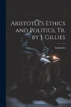 portada Aristotle's Ethics and Politics, tr. By j. Gillies (en Inglés)