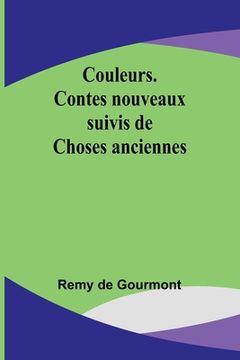 portada Couleurs. Contes nouveaux; suivis de Choses anciennes (in French)