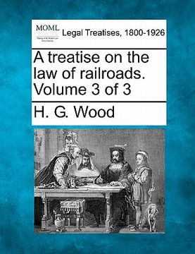 portada a treatise on the law of railroads. volume 3 of 3 (en Inglés)
