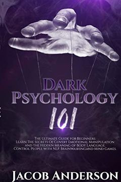 portada Dark Psychology 101: The Ultimate Guide for Beginners: Learn the Secrets of Covert Emotional Manipulation and the Hidden Meaning of Body Language. Control People With Nlp, Brainwashing, Mind Games. (en Inglés)