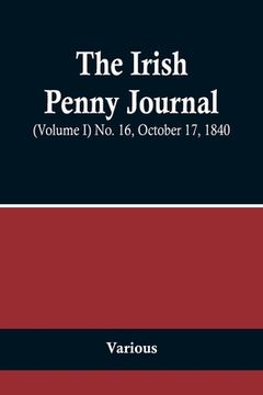 portada The Irish Penny Journal, (Volume I) No. 16, October 17, 1840 (en Inglés)