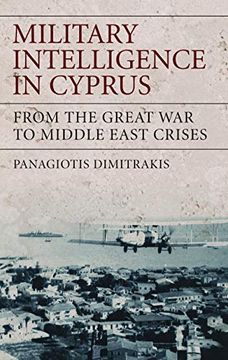 portada Military Intelligence in Cyprus: From the Great war to Middle East Crises (International Library of war Studies) (in English)