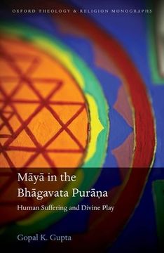 portada Māyā in the Bhāgavata Purāna: Human Suffering and Divine Play (Oxford Theology and Religion Monographs) (en Inglés)