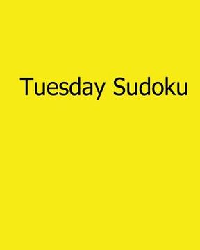 portada Tuesday Sudoku: Fun, Large Print Sudoku Puzzles (en Inglés)