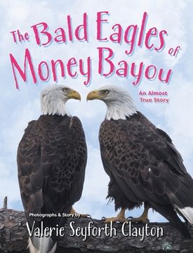 portada The Bald Eagles of Money Bayou: An Almost True Story (in English)