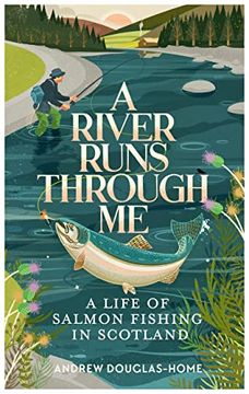 portada A River Runs Through Me: A Life of Salmon Fishing in Scotland (en Inglés)