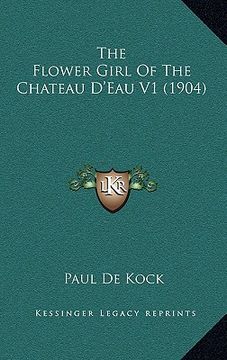 portada the flower girl of the chateau d'eau v1 (1904) (en Inglés)