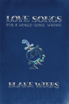 portada Love Songs for a World Gone Wrong: Collected Poems 2013-2015 (en Inglés)