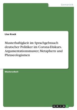 portada Musterhaftigkeit im Sprachgebrauch deutscher Politiker im Corona-Diskurs. Argumentationsmuster, Metaphern und Phraseologismen (in German)