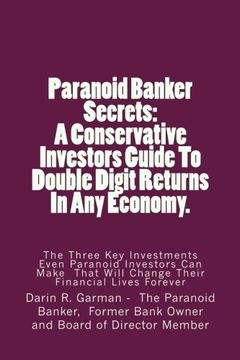 portada Paranoid Banker Secrets: A Conservative Investors Guide to Double Digit Returns In Any Economy