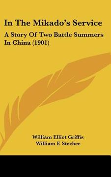 portada in the mikado's service: a story of two battle summers in china (1901) (in English)