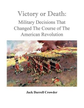 portada Victory or Death: Military Decisions that Changed the Course of the American Revolution (en Inglés)