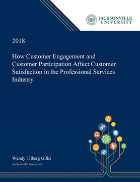 portada How Customer Engagement and Customer Participation Affect Customer Satisfaction in the Professional Services Industry (in English)