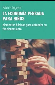 portada La Economía Pensada Para Niños: Elementos Básicos Para Entender su Funcionamiento (in Spanish)