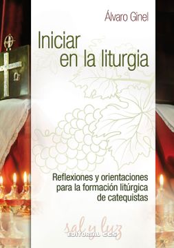 portada Iniciar en la Liturgia: Reflexiones y Orientaciones Para la Formación Litúrgica de Catequistas (Sal y Luz) (in Spanish)