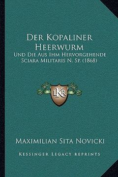 portada Der Kopaliner Heerwurm: Und Die Aus Ihm Hervorgehende Sciara Militaris N. Sp. (1868) (in German)