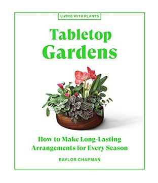 portada Tabletop Gardens: How to Make Long-Lasting Arrangements for Every Season (Living With Plants) (en Inglés)