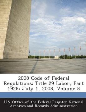 portada 2008 Code of Federal Regulations: Title 29 Labor, Part 1926: July 1, 2008, Volume 8 (en Inglés)
