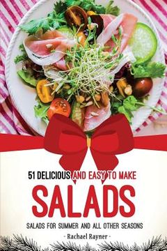 portada 51 Delicious and Easy to Make Salads: Salads for Summer and All Other Seasons (en Inglés)