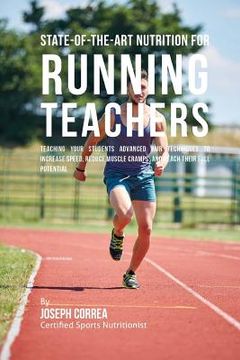 portada State-Of-The-Art Nutrition for Running Teachers: Teaching Your Students Advanced RMR Techniques to Increase Speed, Reduce Muscle Cramps, and Reach The (in English)