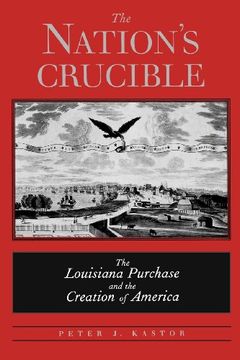 portada The Nation's Crucible: The Louisiana Purchase and the Creation of America (Western Americana) (en Inglés)