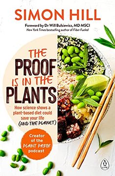 portada The Proof is in the Plants: How Science Shows a Plant-Based Diet Could Save Your Life (And the Planet) (en Inglés)