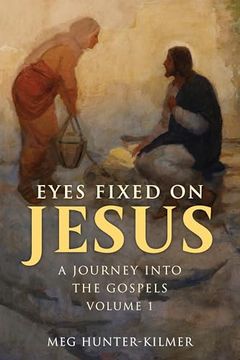 Eyes Fixed on Jesus, Volume 1: A Journey Into the Gospels