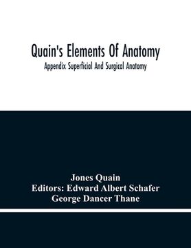 portada Quain'S Elements Of Anatomy; Appendix Superficial And Surgical Anatomy 