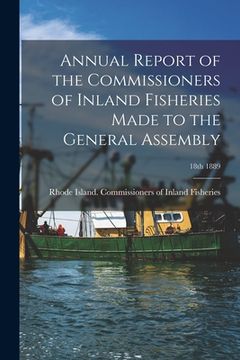 portada Annual Report of the Commissioners of Inland Fisheries Made to the General Assembly; 18th 1889 (en Inglés)