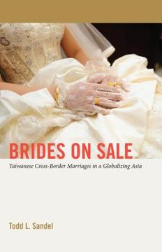 portada Brides on Sale: Taiwanese Cross-Border Marriages in a Globalizing Asia