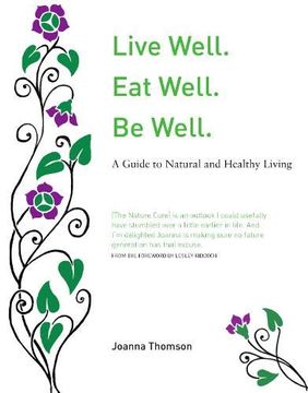 portada Live Well. Eat Well. Be Well. A Natural Guide to Healthy Living (en Inglés)