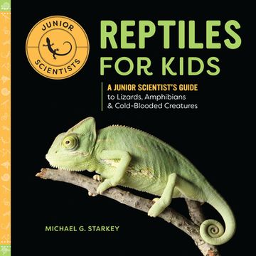 Reptiles for Kids: A Junior Scientist's Guide to Lizards, Amphibians, and Cold-Blooded Creatures (en Inglés)