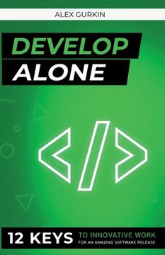 portada Develop Alone: 12 keys to innovative work for an amazing software release (in English)