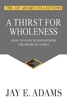 portada A Thirst for Wholeness: How to Gain Wisdom From the Book of James (en Inglés)