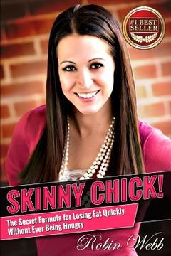 portada Skinny Chick!: The Secret Formula for Losing Fat Quickly Without Ever Being Hungry (en Inglés)