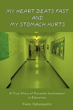 portada my heart beats fast and my stomach hurts: a true story of parental involvement in education