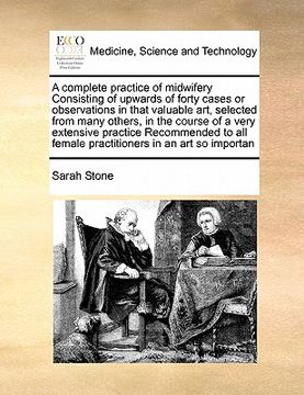portada a   complete practice of midwifery consisting of upwards of forty cases or observations in that valuable art, selected from many others, in the course