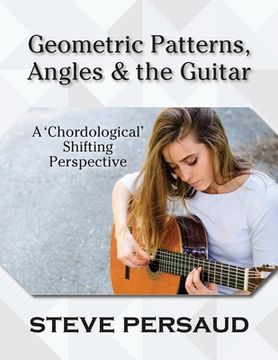portada Geometric Patterns, Angles and the Guitar: A 'Chordological' Shifting Perspective