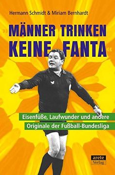 portada Männer Trinken Keine Fanta": Eisenfüße, Laufwunder und Andere Originale der Fußball-Bundesliga (en Alemán)