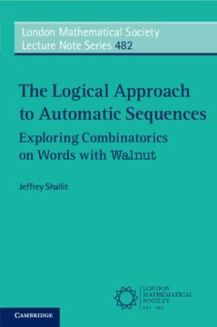 portada The Logical Approach to Automatic Sequences: Exploring Combinatorics on Words With Walnut (London Mathematical Society Lecture Note Series, Series Number 482) (en Inglés)