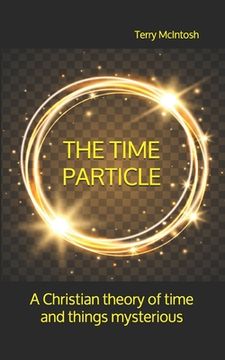 portada The Time Particle: A Christian theory of time and things mysterious (in English)