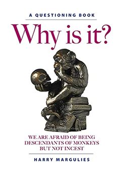 portada Why is It? We are Afraid of Being Descendants of Monkeys but not Incest (en Inglés)