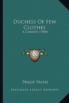 portada duchess of few clothes: a comedy (1904) a comedy (1904) (en Inglés)