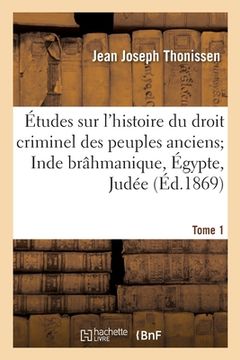 portada Études Sur l'Histoire Du Droit Criminel Des Peuples Anciens. Inde Brâhmanique, Égypte, Judée (en Francés)