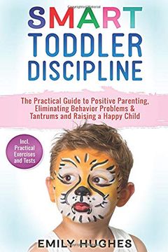 portada Smart Toddler Discipline: The Practical Guide to Positive Parenting, Eliminating Behavior Problems & Tantrums and Raising a Happy Child (en Inglés)