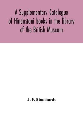 portada A Supplementary Catalogue of Hindustani books in the library of the British Museum (en Inglés)