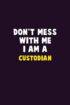 portada Don't Mess With me, i am a Custodian: 6x9 Career Pride 120 Pages Writing Nots (en Inglés)