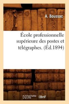 portada École Professionnelle Supérieure Des Postes Et Télégraphes. (Éd.1894) (en Francés)