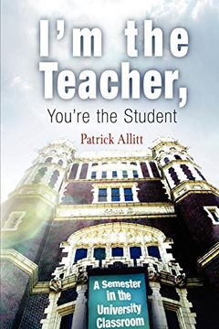 portada I'm the Teacher, You're the Student: A Semester in the University Classroom 