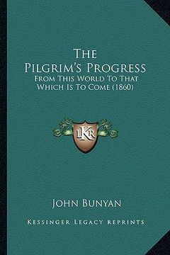 portada the pilgrim's progress: from this world to that which is to come (1860) (en Inglés)